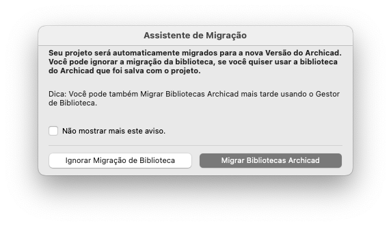 Janela do Assistente de Migração do Archicad com mensagem informando que o projeto será migrado automaticamente para a nova versão, opção para ignorar a migração da biblioteca ou usá-la salva com o projeto, dica sobre migração posterior via Gestor de Biblioteca, caixa de seleção "Não mostrar mais este aviso" e botões "Ignorar Migração de Biblioteca" e "Migrar Bibliotecas Archicad".