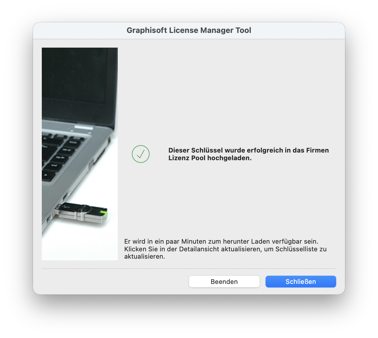 Dialogfenster des Graphisoft License Manager Tool mit Bestätigung, dass ein Hardwareschlüssel erfolgreich in den Firmen Lizenz Pool hochgeladen wurde, ergänzt um Hinweis zur baldigen Verfügbarkeit und Buttons Beenden und Schließen.