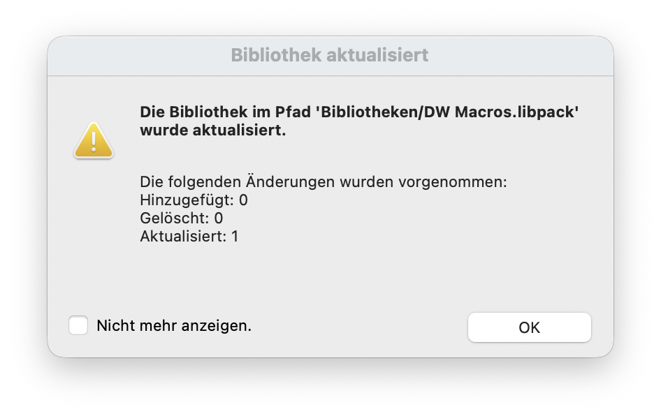 Hinweisfenster Bibliothek aktualisiert mit gelbem Warnsymbol, das meldet dass die Bibliothek im Pfad Bibliotheken/DW Macros.libpack erfolgreich aktualisiert wurde und eine Zusammenfassung der Änderungen sowie die Schaltflächen Nicht mehr anzeigen und OK zeigt.