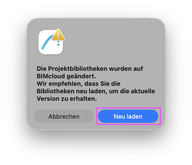 Hinweisfenster mit Warnsymbol, das meldet dass die Projektbibliotheken auf BIMcloud geändert wurden und empfiehlt die Bibliotheken neu zu laden, wobei die Schaltfläche Neu laden hervorgehoben neben Abbrechen angezeigt wird.