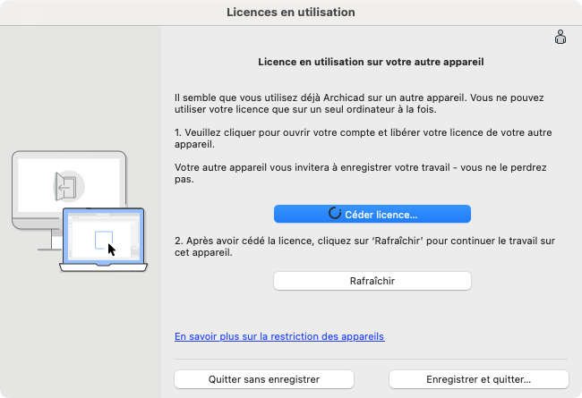  Boîte de dialogue Archicad « Licences en utilisation » en français indiquant qu’une licence est déjà active sur un autre appareil, avec instructions numérotées pour ouvrir le compte Graphisoft et libérer la licence, un bouton bleu « Céder licence… », un bouton « Rafraîchir », un lien « En savoir plus sur la restriction des appareils » et, en bas, les boutons « Quitter sans enregistrer » et « Enregistrer et quitter… » qui expliquent comment transférer la licence vers cet ordinateur.