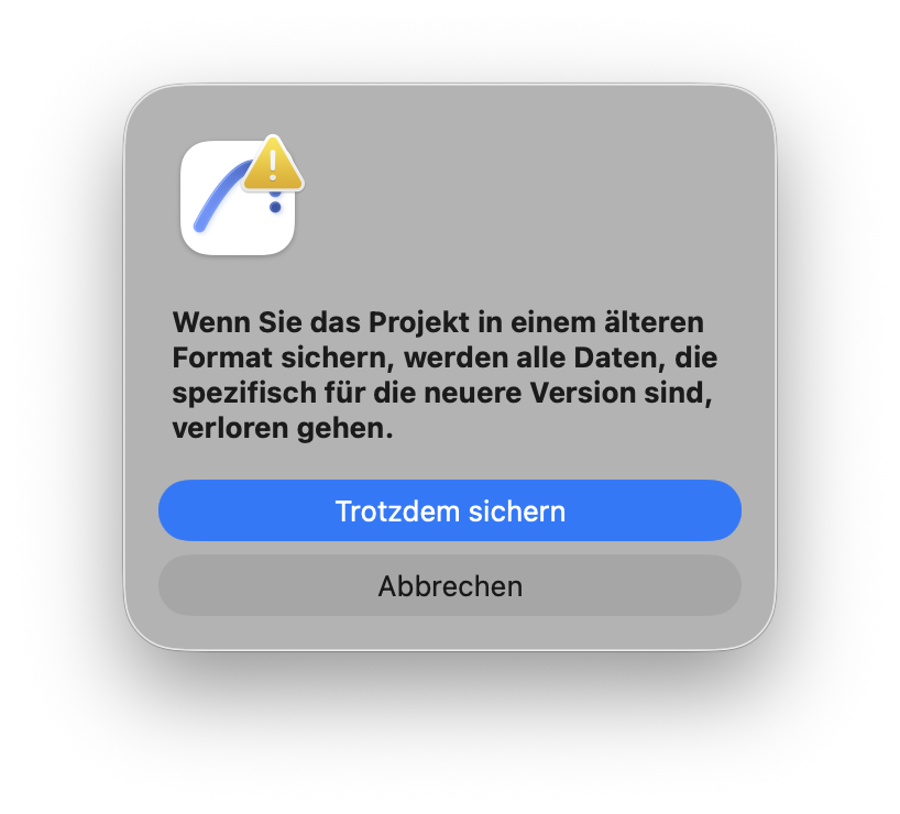 Hinweisdialog beim Speichern in ein älteres Projektformat, der warnt dass beim Sichern alle Daten verloren gehen die spezifisch für die neuere Version sind und eine Bestätigung über die Schaltfläche Trotzdem sichern verlangt.