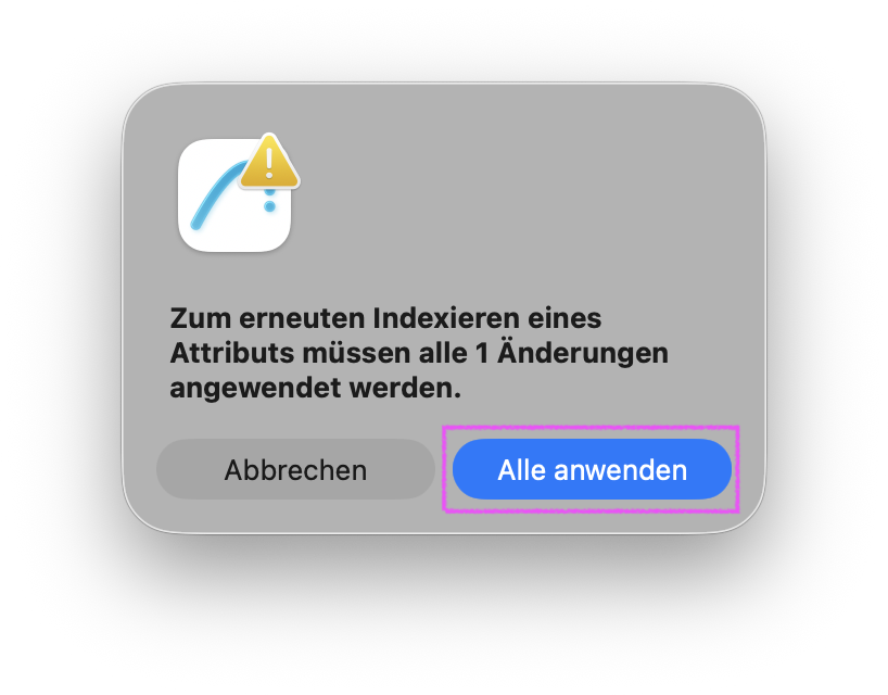Systemdialog mit Warnsymbol, der darauf hinweist dass zum erneuten Indexieren eines Attributs alle 1 Änderungen angewendet werden müssen, rechts unten ist die Schaltfläche Alle anwenden farbig hervorgehoben während die Schaltfläche Abbrechen ausgegraut bleibt.