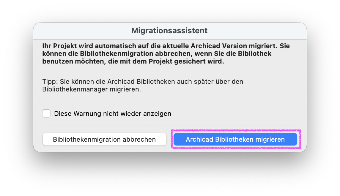 Im Dialogfenster Migrationsassistent wird darauf hingewiesen dass das Projekt automatisch auf die aktuelle Version migriert wird und die Bibliothekenmigration wahlweise abgebrochen werden kann, darunter steht der Hinweis dass die Bibliotheken später auch über den Bibliothekenmanager migriert werden können und unten sind zwei Schaltflächen sichtbar wobei links Bibliothekenmigration abbrechen und rechts die blau hervorgehobene, magenta umrandete Schaltfläche Archicad Bibliotheken migrieren angeboten wird über die die Migration der zugehörigen Bibliotheken gestartet wird.