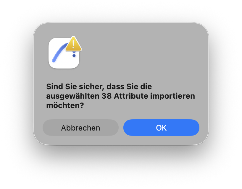Bestätigungsdialog mit Warnsymbol und Text Sind Sie sicher, dass Sie die ausgewählten 38 Attribute importieren möchten?, darunter die Schaltflächen Abbrechen und OK.