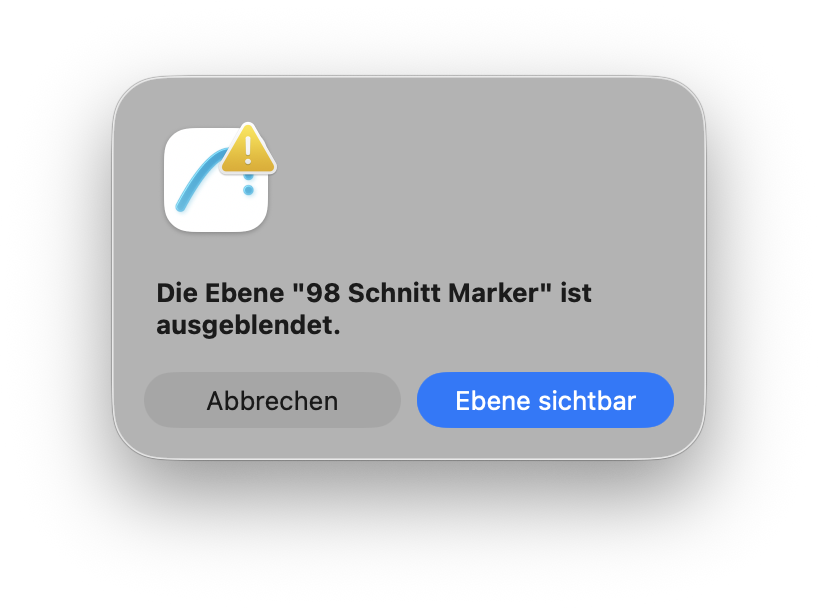 Warnmeldung mit gelbem Hinweiszeichen: Die Ebene „98 Schnitt Marker“ ist ausgeblendet. Unter dem Hinweis stehen die Schaltflächen Abbrechen und Ebene sichtbar, mit der die ausgeblendete Ebene der Schnittmarker direkt eingeblendet werden kann.