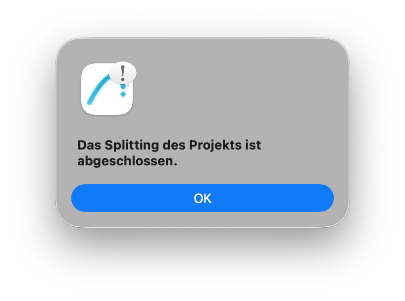 Hinweisfenster nach Abschluss des Vorgangs mit der Meldung Das Splitting des Projekts ist abgeschlossen.